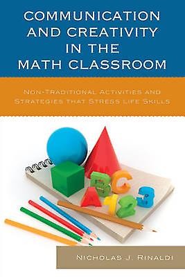 Communication And Creativity In The Math Classroom by Nicholas J. Rinaldi Paperback Book