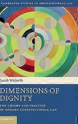 Dimensions of Dignity The Theory and Practice of Modern Constitutional Law 15 Cambridge Studies in Constitutional Law Series Number 15