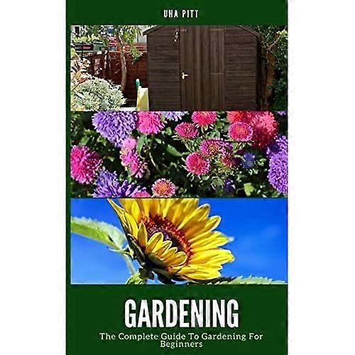 Gardening: The Complete Guide to Gardening for Beginners