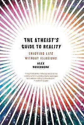 The Atheist's Guide to Reality - Enjoying Life without Illusions