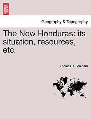 The New Honduras its situation resources etc