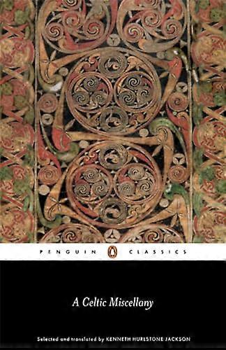 A Celtic Miscellany: Selected and Translated by Kenneth Hurlstone Jackson