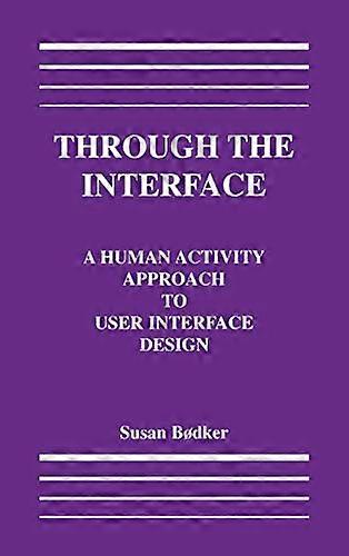 Through the Interface: A Human Activity Approach To User Interface Design