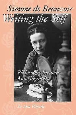 Simone de Beauvoir Writing the Self