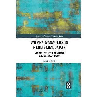 Women Managers In Neoliberal Japan Gender Precarious Labour And Everyday Live - Swee-Lin Ho