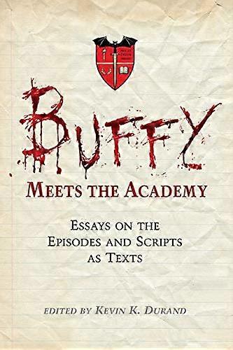 Buffy Meets the Academy: Essays on the Episodes and Scripts as Texts