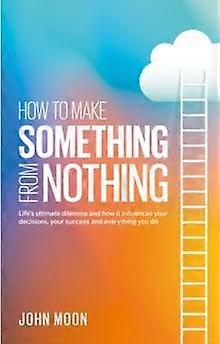 How To Make Something From Nothing - John Moon - Paperback - English Book - Self-help, personal development and practical advice
