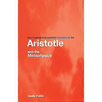 Routledge Philosophy Guidebook To Aristotle And The Metaphysics - Vasilis Politis