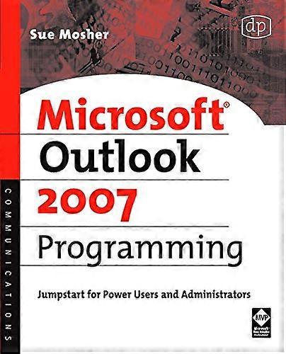 Microsoft Outlook 2007 Programming: Jumpstart for Power Users and Administrators