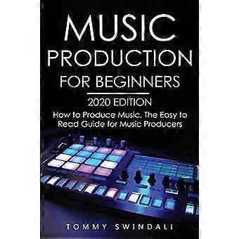 Producción musical para principiantes edición 2020: Cómo producir música, la guía fácil de leer para productores musicales