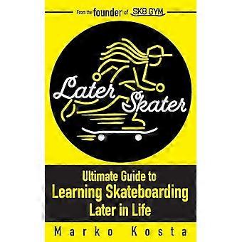 Later Skater: la guida definitiva per imparare lo skateboard più tardi nella vita