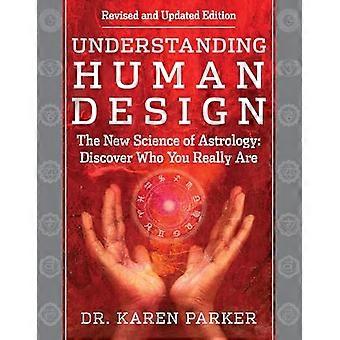Understanding Human Design The New Science of Astrology Discover Who You Really Are (Revised and Updated Edition)