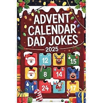 Advent Calendar Dad Jokes 2025 Open 24 Doors of Holiday Humor: A Funny Christmas Gift Book for Men and Adults