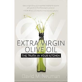 Extra Virgin Olive Oil The Truth In Your Kitchen - David M. Neuman - Paperback - en Book