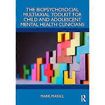The Biopsychosocial Multiaxial Toolkit for Child and Adolescent Mental Health Clinicians