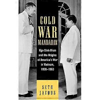 O Mandarim da Guerra Fria Ngo Dinh Diem e as Origens da Guerra Americana no Vietnã 1 - Seth Jacobs - Capa dura - Livro em inglês - História