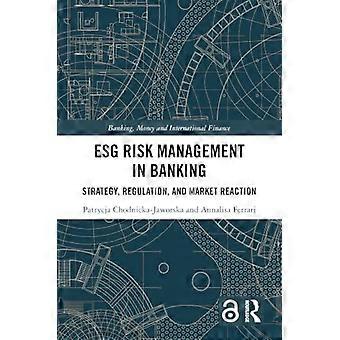 ESG Risk Management in Banking Strategy Regulation and Market Reaction