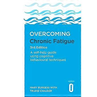 Overcoming Chronic Fatigue 3rd Edition A self help guide using cognitive behavioural techniques