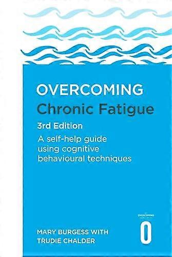 Overcoming Chronic Fatigue 3rd Edition A self help guide using cognitive behavioural techniques