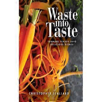 Waste Into Taste Turning Scraps Into Delicious Dishes