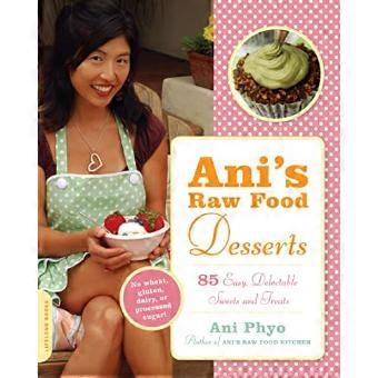 Postres de alimentos crudos de Ani: 85 fáciles, deliciosos dulces y golosinas: 85 vida fácil, deliciosos alimentos postres