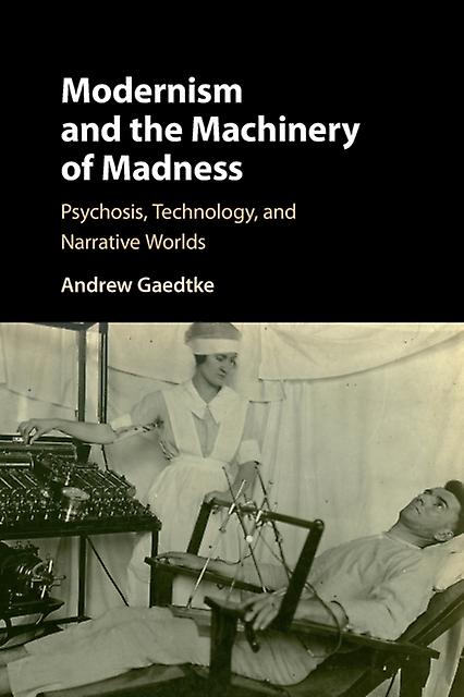Modernism And The Machinery Of Madness