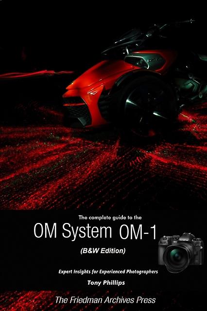 The Complete Guide To The Om System Om1 Bampw Edition by Tony Phillips Paperback