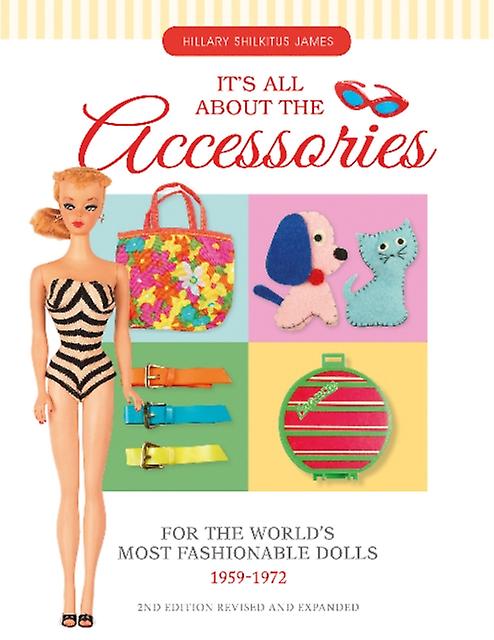 Its All About The Accessories For The Worlds Most Fashionable Dolls 19591972 by Hillary Shilkitus James Paperback Book