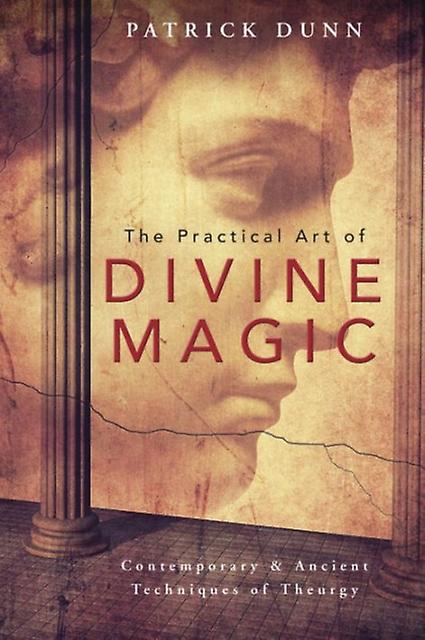 The Practical Art Of Divine Magic by Patrick Dunn Paperback