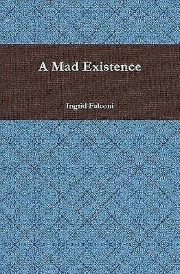 A Mad Existence