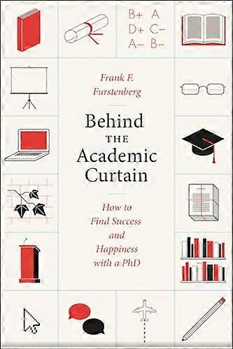 Behind the Academic Curtain: How to Find Success and Happiness with a PhD