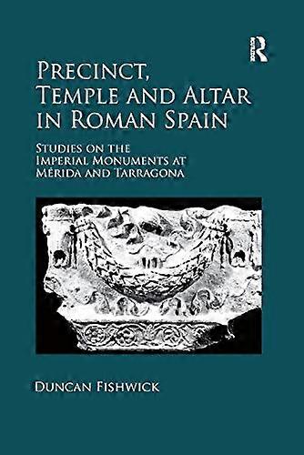 Precinct Temple and Altar in Roman Spain: Studies on the Imperial Monuments at M da and Tarragona