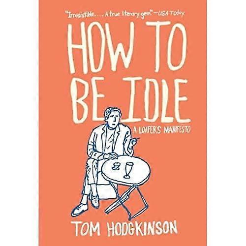 How to Be Idle : a Loafer's Manifesto