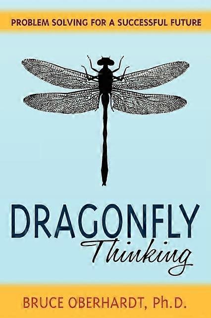 Dragonfly Thinking Problem Solving For A Successful Future - Bruce Oberhardt - Paperback - en Book