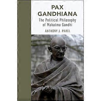 Pax Gandhiana The Political Philosophy of Mahatma Gandhi
