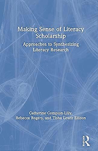 Making Sense of Literacy Scholarship: Approaches to Synthesizing Literacy Research
