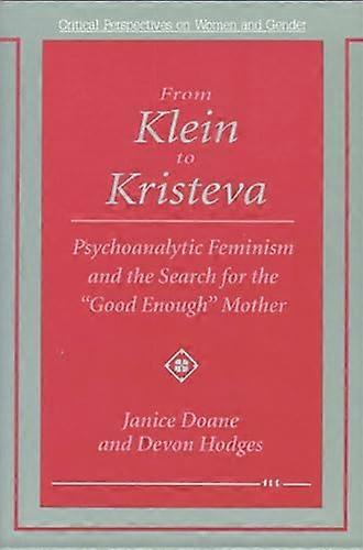 From Klein to Kristeva: Psychoanalytic Feminism and the Search for the Good Enough Mother