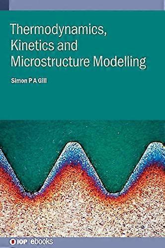 Thermodynamics, Kinetics and Microstructure Modelling (IOP ebooks)