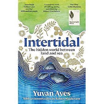 Intertidal The hidden world between land and sea SHORTLISTED FOR THE WAINWRIGHT PRIZE
