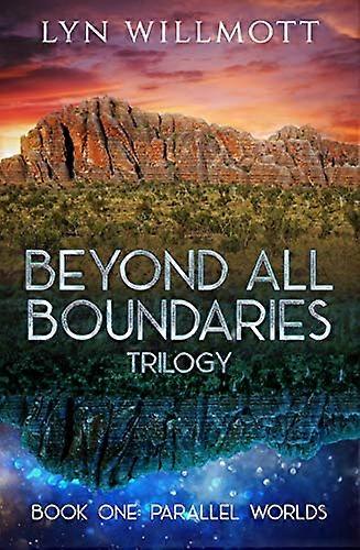 Beyond All Boundaries Trilogy Book One Parallel Worlds