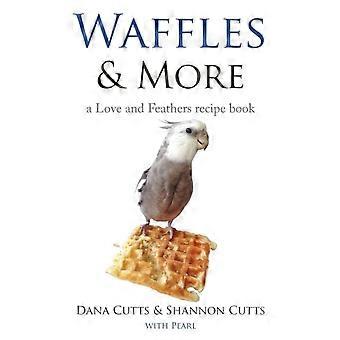 Waffles & More A Love & Feathers Recipe Book - Dana Cutts - Paperback - en Book