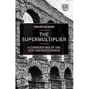 The Supermultiplier A Cornerstone of the New Macroeconomics
