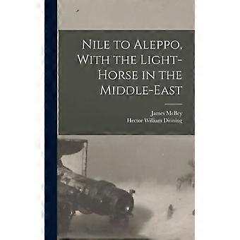 Nile To Aleppo With The Light-horse In The Middle-east - Hector William Dinning - Hardcover - English Book - History