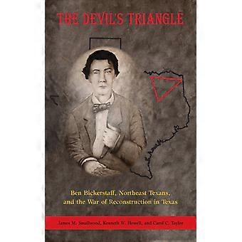 The Devil's Triangle Ben Bickerstaff Northeast Texans And The War Of Recon - James M. Smallwood - Paperback - English Book - History