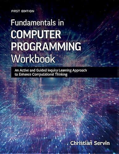 Fundamentals in Computer Programming Workbook An Active and Guided Inquiry Learning Approach to Enhance Computational Thinking