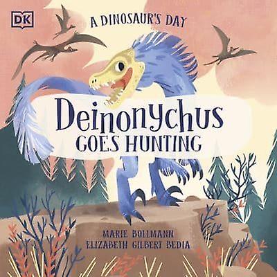 A Dinosaurs Day Deinonychus Goes Hunting by Elizabeth Gilbert Bedia Paperback Book