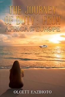 The Journey Of Duty From Africa To Europe by Olgett Kazimoto Paperback