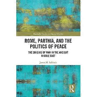 Rome Parthia and the Politics of Peace