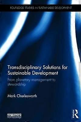 Transdisciplinary Solutions for Sustainable Development