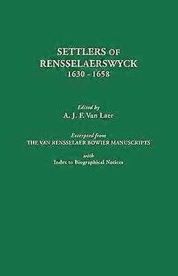 Settlers of Rensselaerswyck 16301658 Excerpted from the Van Rensselaer Bowier Manuscripts with Index to Biographical Notes